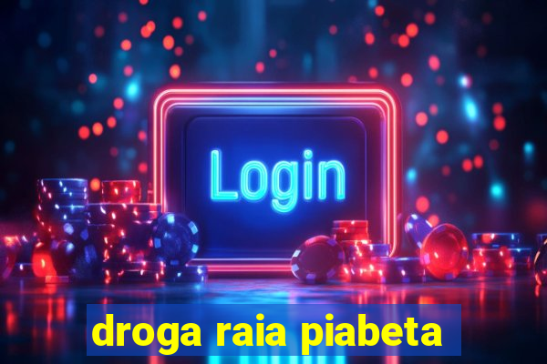 droga raia piabeta